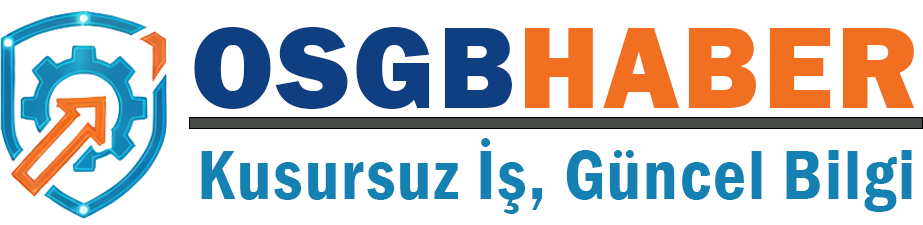 Ortak Sağlık ve Güvenlik Birimi | İş Sağlığı ve Güvenliği Haber Merkezi | OSGB HABER