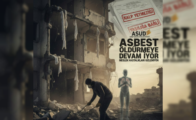 ASUD’dan Kritik Uyarı: Asbest Öldürüyor, Meslek Hastalıkları Gizleniyor!