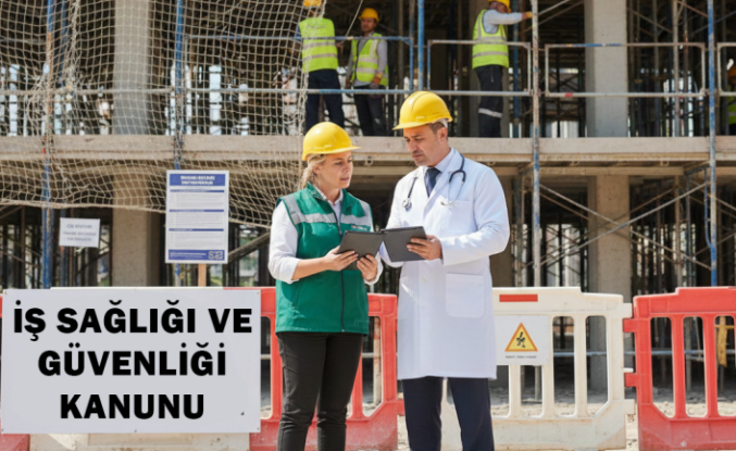 6331 Sayılı İş Sağlığı ve Güvenliği Kanunu Hakkında Bilmeniz Gerekenler